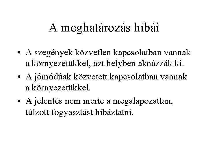 A meghatározás hibái • A szegények közvetlen kapcsolatban vannak a környezetükkel, azt helyben aknázzák