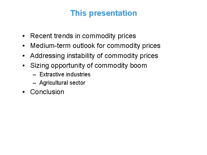 This presentation • • Recent trends in commodity prices Medium-term outlook for commodity prices