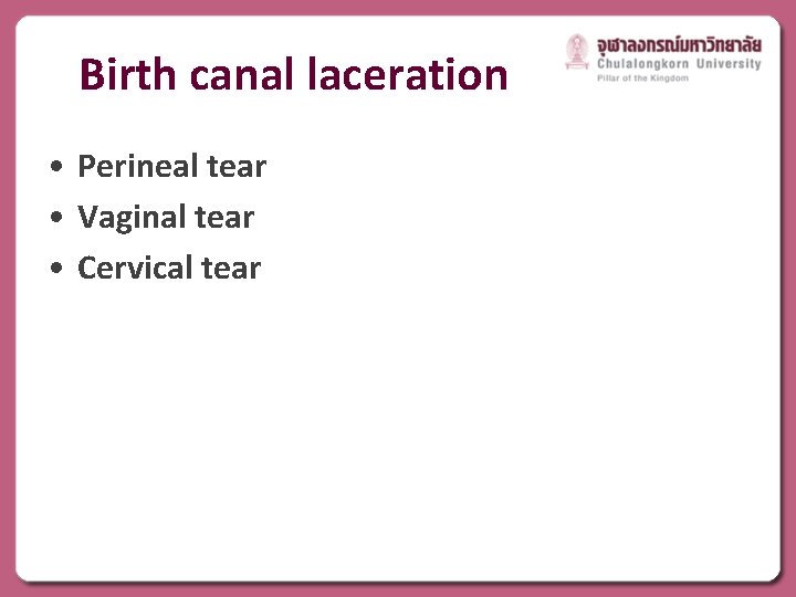 Birth canal laceration • Perineal tear • Vaginal tear • Cervical tear 