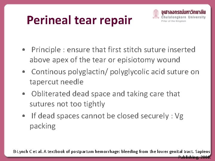 Perineal tear repair • Principle : ensure that first stitch suture inserted above apex