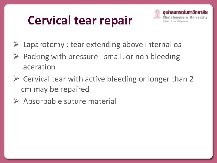 Cervical tear repair Ø Laparotomy : tear extending above internal os Ø Packing with