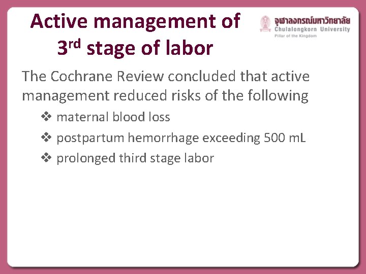 Active management of 3 rd stage of labor The Cochrane Review concluded that active