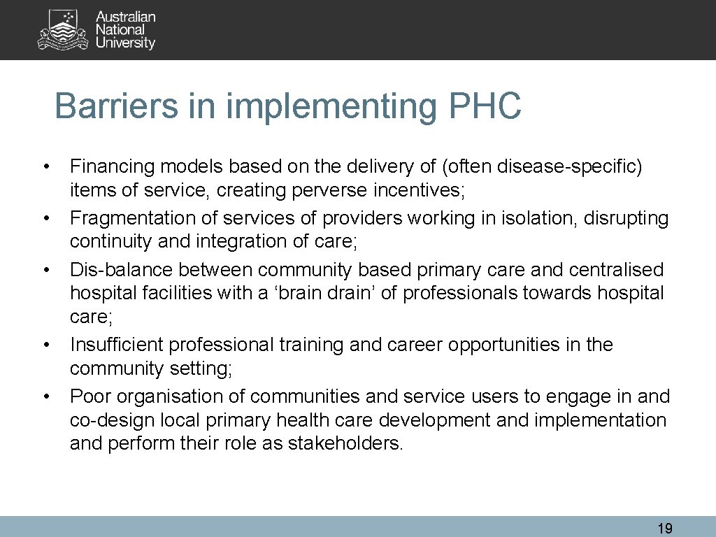 Barriers in implementing PHC • Financing models based on the delivery of (often disease-specific)