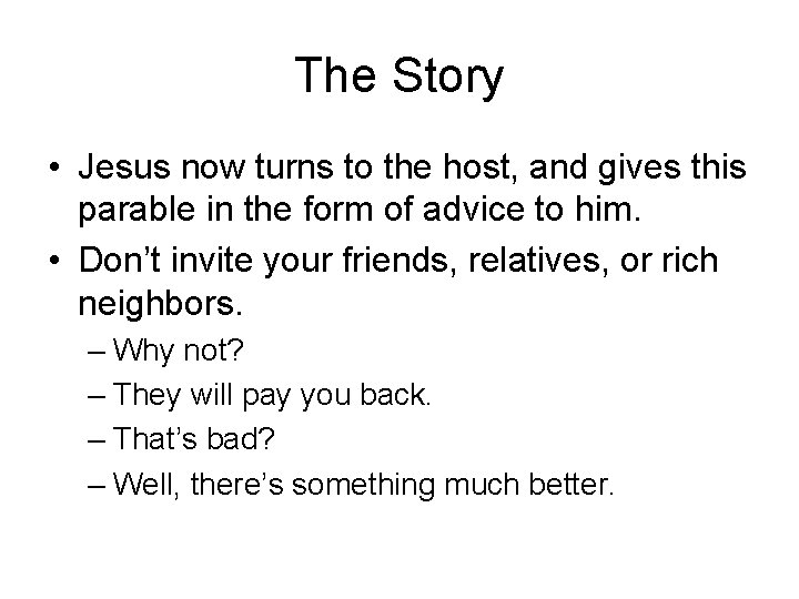 The Story • Jesus now turns to the host, and gives this parable in