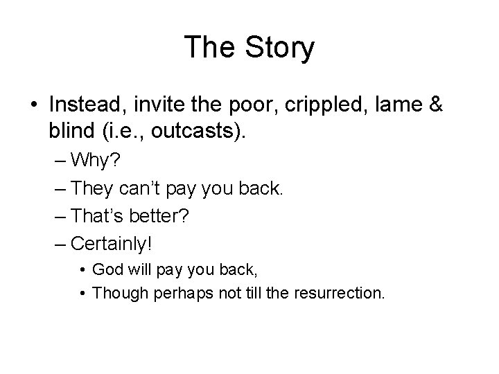 The Story • Instead, invite the poor, crippled, lame & blind (i. e. ,