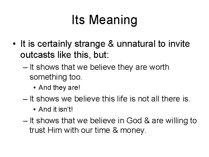 Its Meaning • It is certainly strange & unnatural to invite outcasts like this,