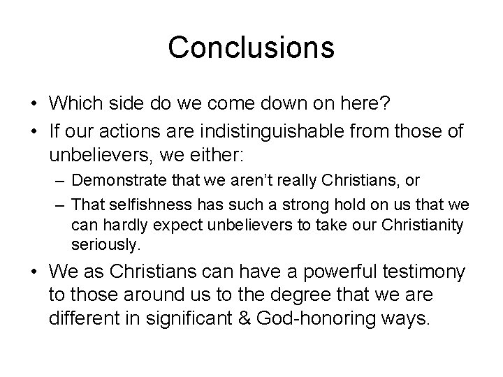 Conclusions • Which side do we come down on here? • If our actions