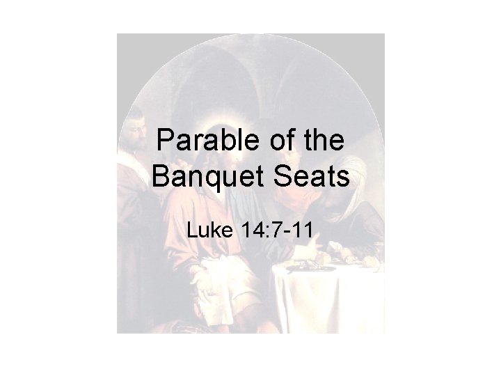 Parable of the Banquet Seats Luke 14: 7 -11 
