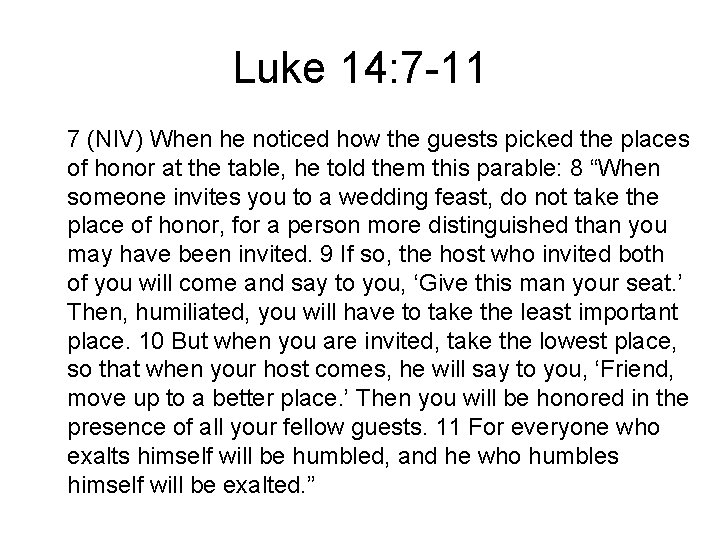 Luke 14: 7 -11 7 (NIV) When he noticed how the guests picked the