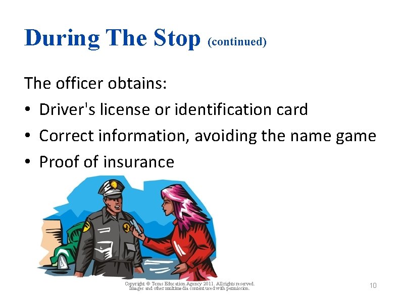 During The Stop (continued) The officer obtains: • Driver's license or identification card •