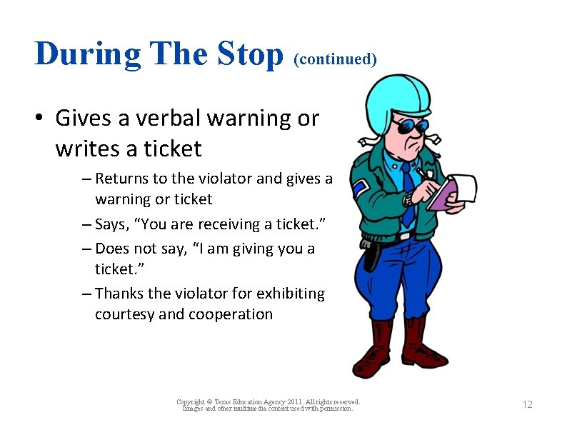 During The Stop (continued) • Gives a verbal warning or writes a ticket –