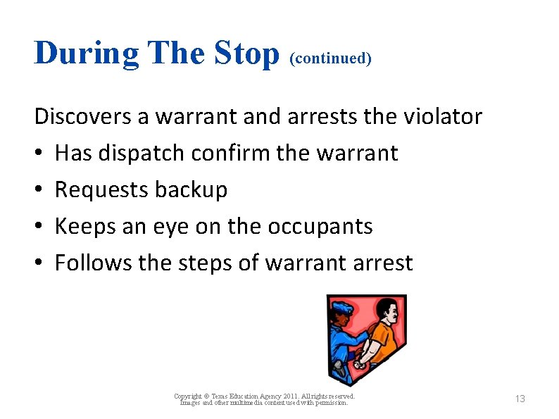 During The Stop (continued) Discovers a warrant and arrests the violator • Has dispatch