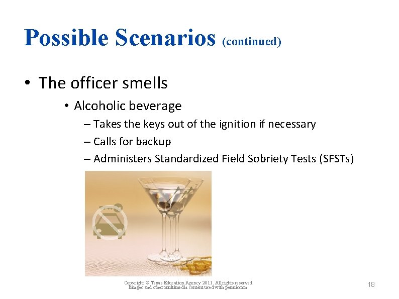 Possible Scenarios (continued) • The officer smells • Alcoholic beverage – Takes the keys
