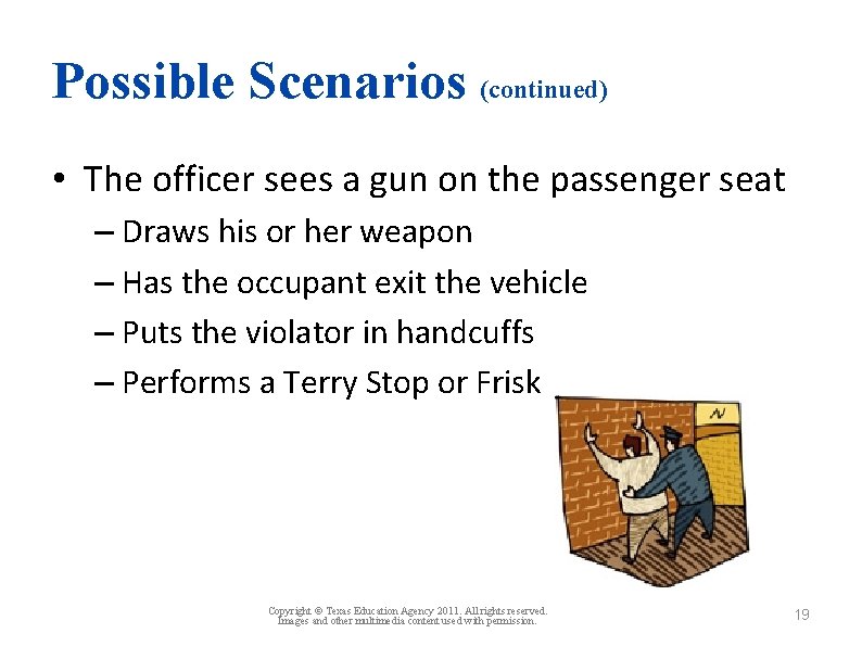 Possible Scenarios (continued) • The officer sees a gun on the passenger seat –