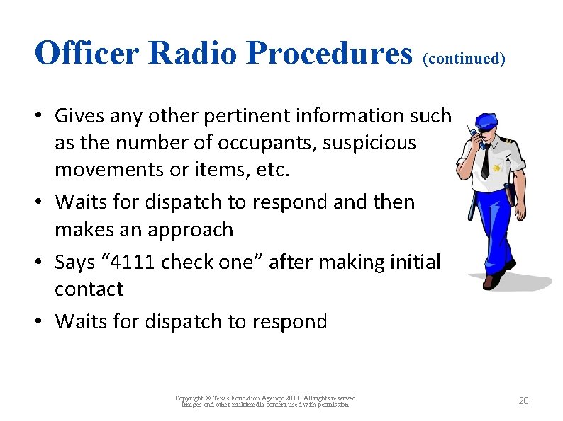Officer Radio Procedures (continued) • Gives any other pertinent information such as the number