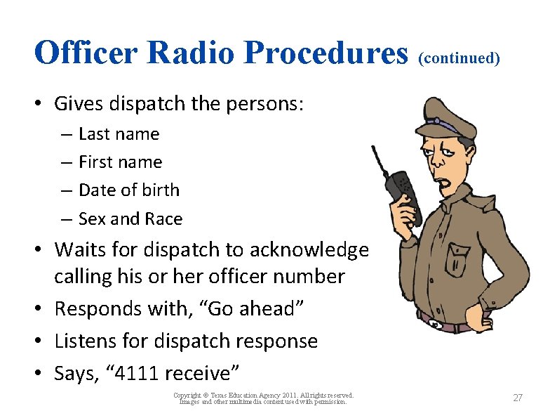 Officer Radio Procedures (continued) • Gives dispatch the persons: – – Last name First