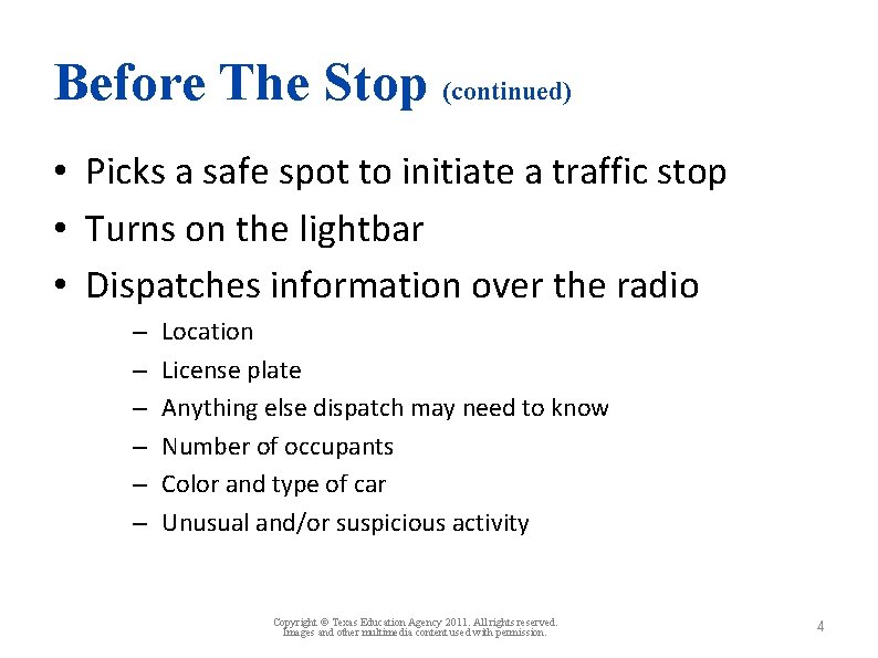 Before The Stop (continued) • Picks a safe spot to initiate a traffic stop