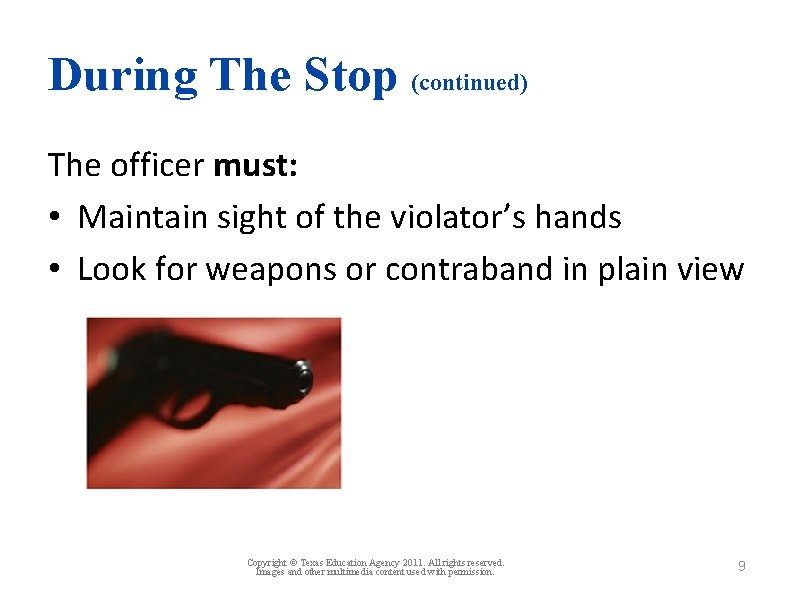 During The Stop (continued) The officer must: • Maintain sight of the violator’s hands