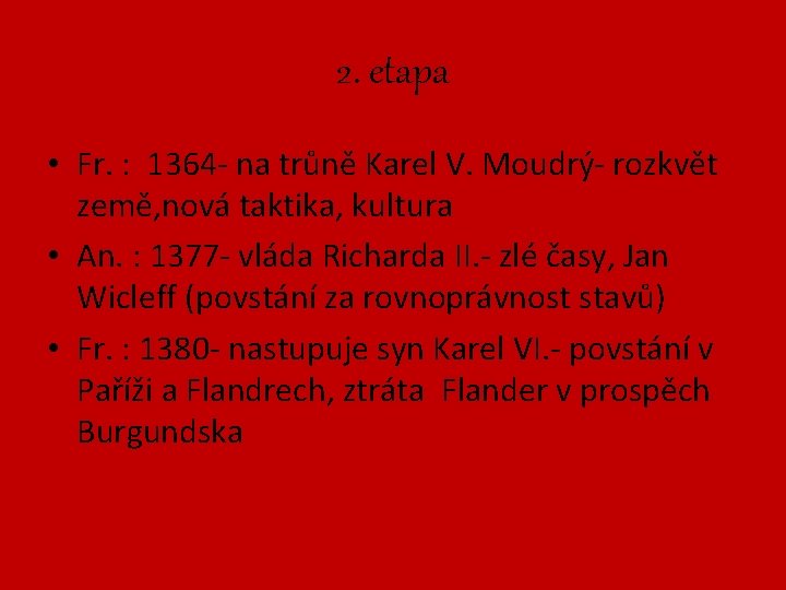 2. etapa • Fr. : 1364 - na trůně Karel V. Moudrý- rozkvět země,