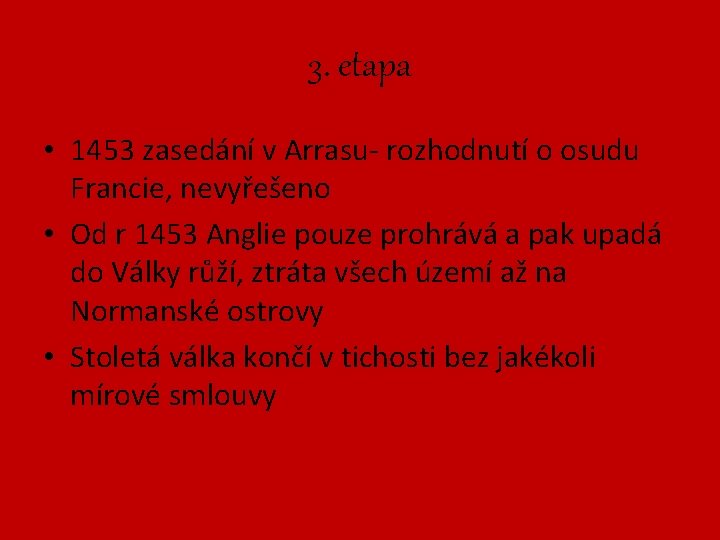 3. etapa • 1453 zasedání v Arrasu- rozhodnutí o osudu Francie, nevyřešeno • Od