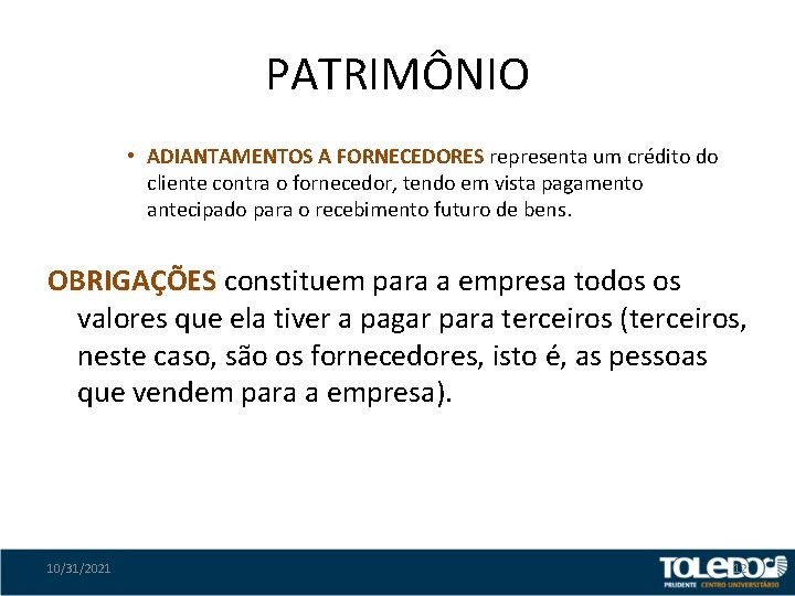 PATRIMÔNIO • ADIANTAMENTOS A FORNECEDORES representa um crédito do cliente contra o fornecedor, tendo