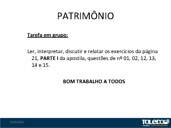 PATRIMÔNIO Tarefa em grupo: Ler, interpretar, discutir e relatar os exercícios da página 21,