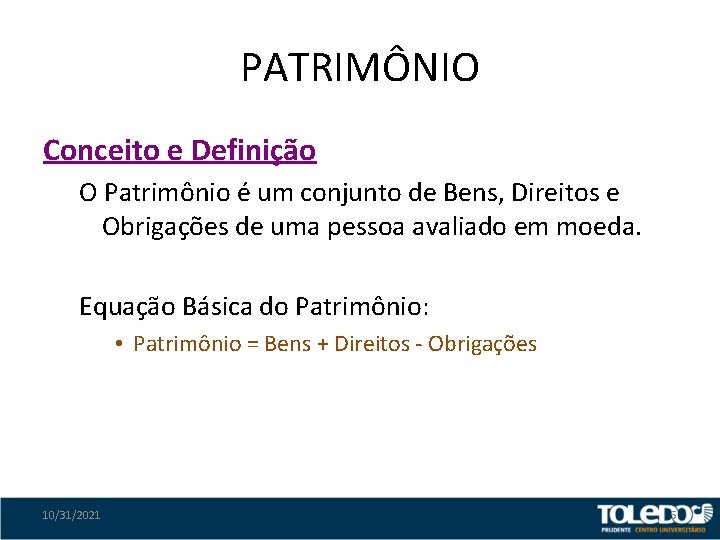 PATRIMÔNIO Conceito e Definição O Patrimônio é um conjunto de Bens, Direitos e Obrigações