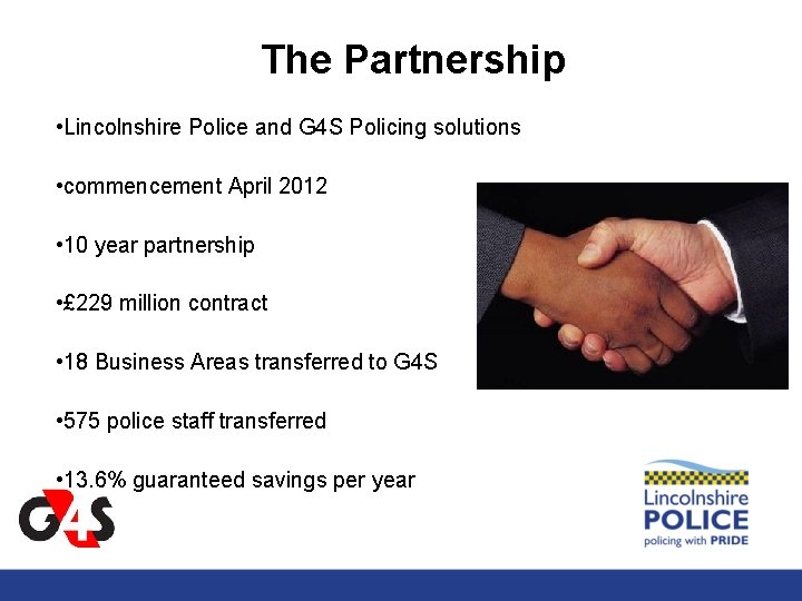 The Partnership • Lincolnshire Police and G 4 S Policing solutions • commencement April