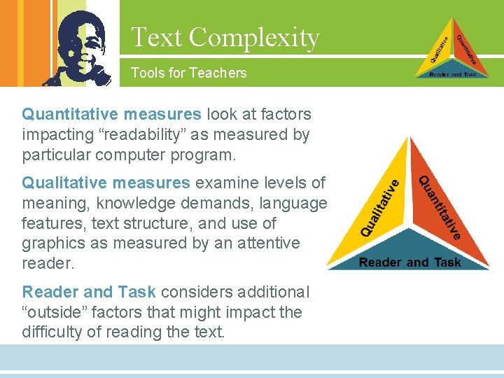 Text Complexity Tools for Teachers Quantitative measures look at factors impacting “readability” as measured