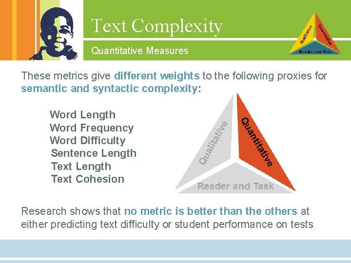 Text Complexity Quantitative Measures These metrics give different weights to the following proxies for