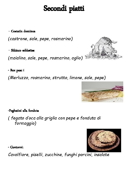Secondi piatti - Costatin dominus (castrone, sale, pepe, rosmarino) - Sthinco erbhettes (maialino, sale,