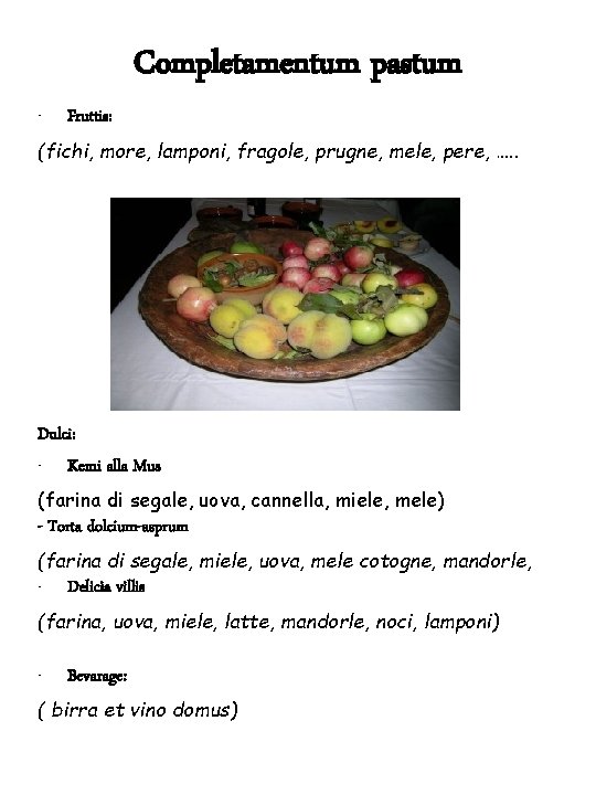 Completamentum pastum - Fruttis: (fichi, more, lamponi, fragole, prugne, mele, pere, …. . Dulci: