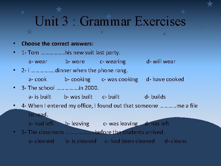 Unit 3 : Grammar Exercises • Choose the correct answers: • 1 - Tom