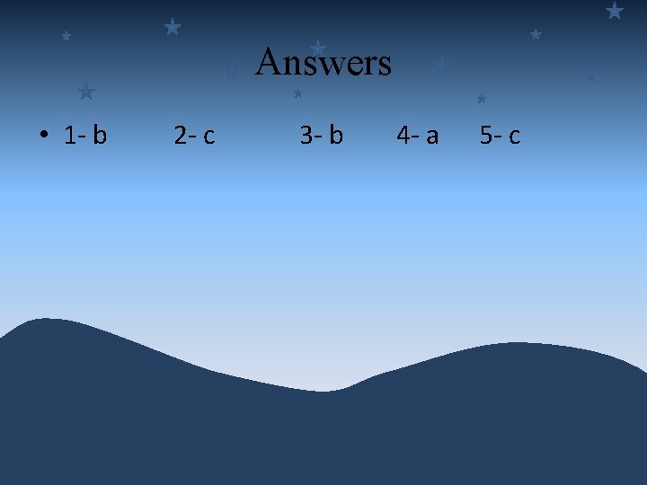 Answers • 1 - b 2 - c 3 - b 4 - a