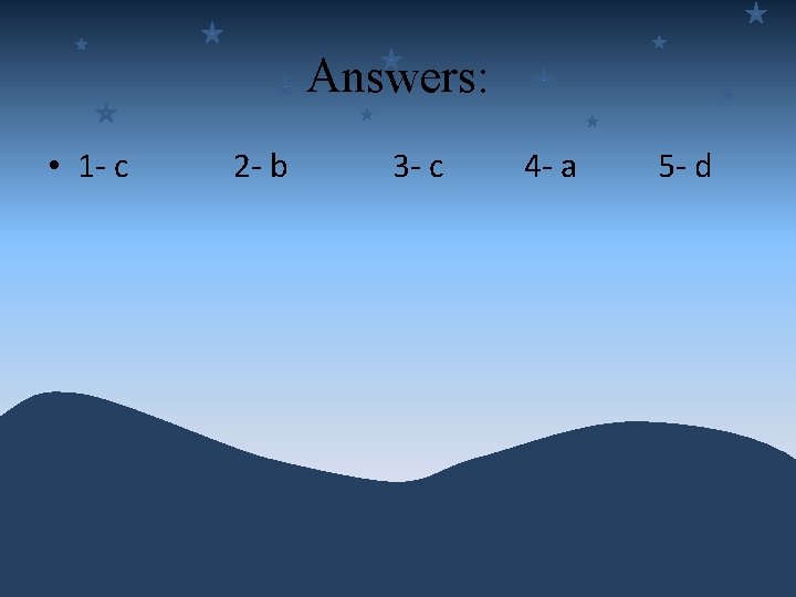 Answers: • 1 - c 2 - b 3 - c 4 - a
