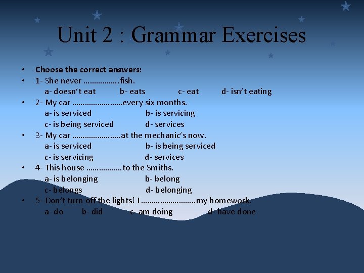 Unit 2 : Grammar Exercises • • • Choose the correct answers: 1 -