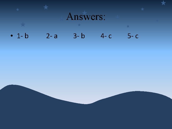 Answers: • 1 - b 2 - a 3 - b 4 - c