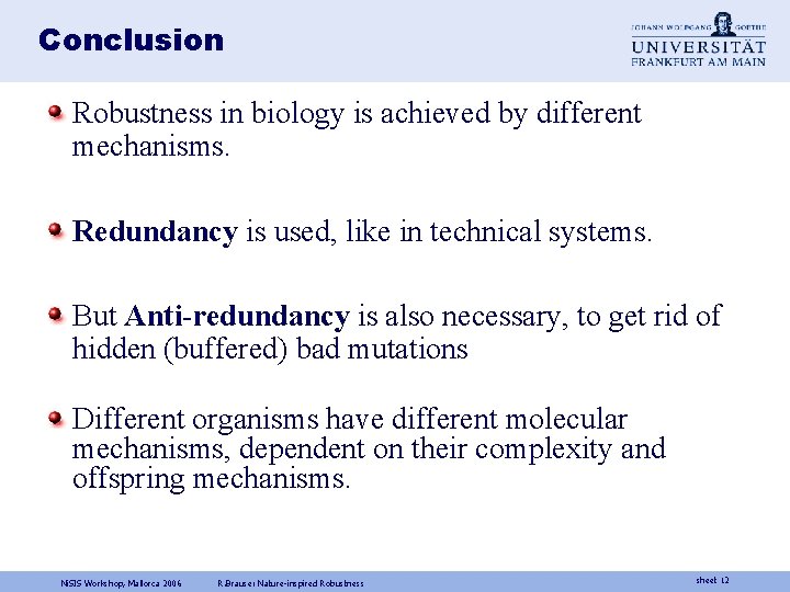 Conclusion Robustness in biology is achieved by different mechanisms. Redundancy is used, like in