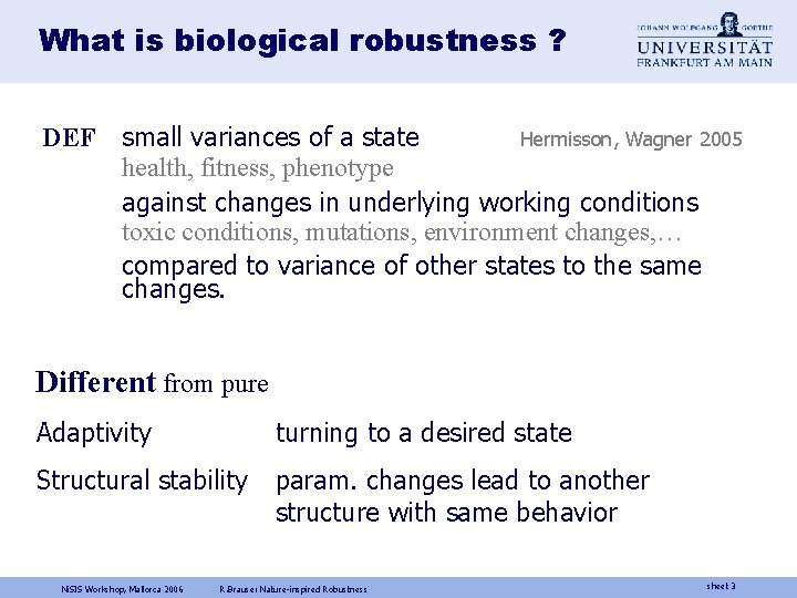 What is biological robustness ? DEF small variances of a state Hermisson, Wagner 2005