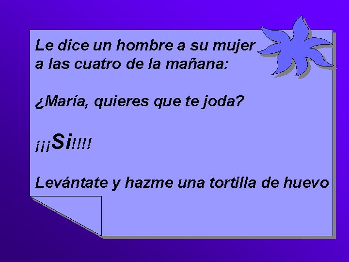 Le dice un hombre a su mujer a las cuatro de la mañana: ¿María,