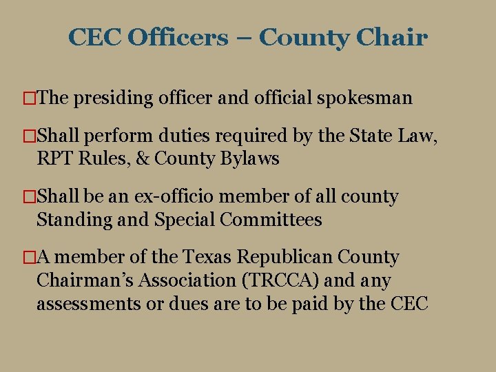 CEC Officers – County Chair �The presiding officer and official spokesman �Shall perform duties