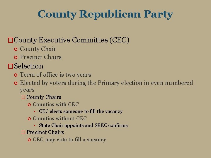 County Republican Party �County Executive Committee (CEC) County Chair Precinct Chairs �Selection Term of