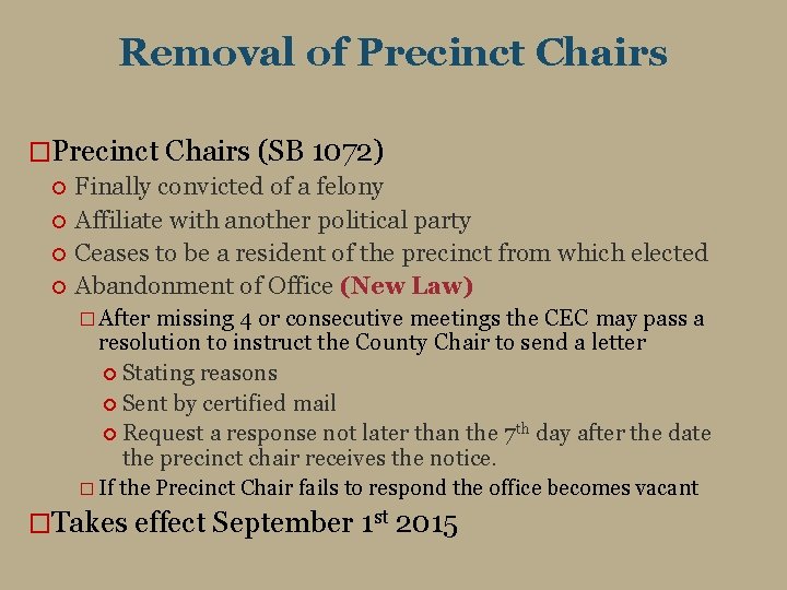 Removal of Precinct Chairs �Precinct Chairs (SB 1072) Finally convicted of a felony Affiliate