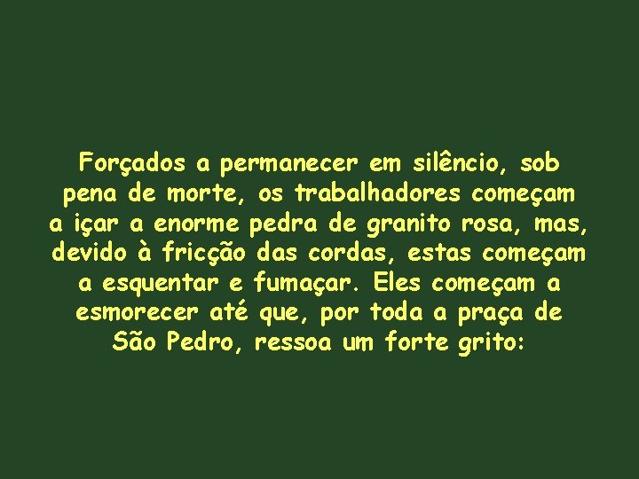 Forçados a permanecer em silêncio, sob pena de morte, os trabalhadores começam a içar