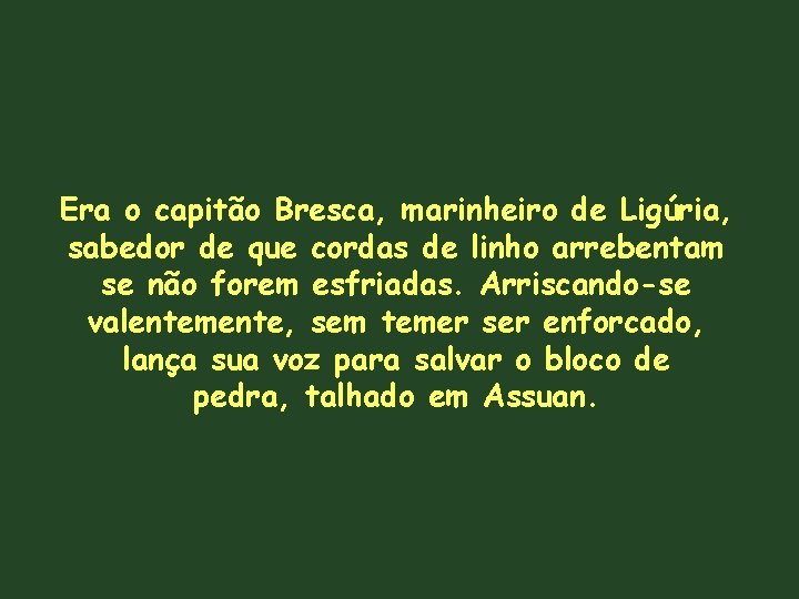 Era o capitão Bresca, marinheiro de Ligúria, sabedor de que cordas de linho arrebentam