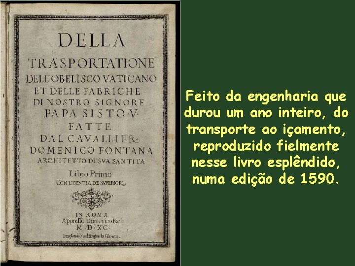Feito da engenharia que durou um ano inteiro, do transporte ao içamento, reproduzido fielmente