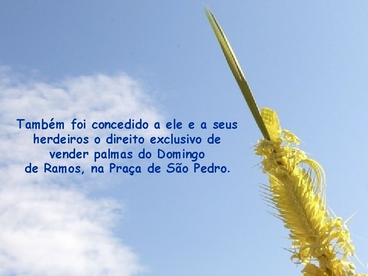 Também foi concedido a ele e a seus herdeiros o direito exclusivo de vender