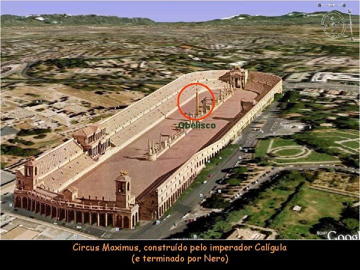Obelisco Circus Maximus, construído pelo imperador Calígula (e terminado por Nero) 