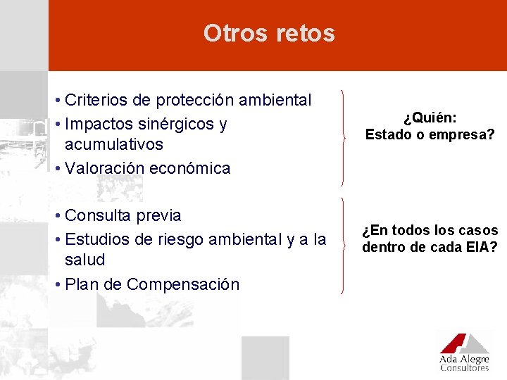 Otros retos • Criterios de protección ambiental • Impactos sinérgicos y acumulativos • Valoración