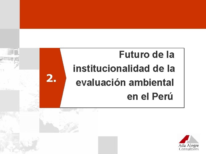 2. Futuro de la institucionalidad de la evaluación ambiental en el Perú 